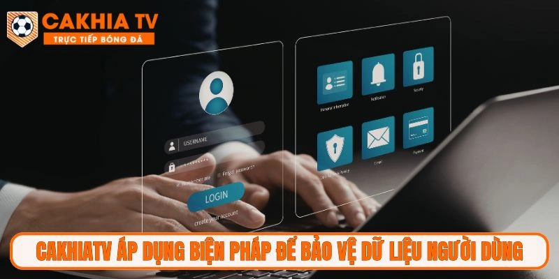 CakhiaTV áp dụng biện pháp để bảo vệ dữ liệu người dùng