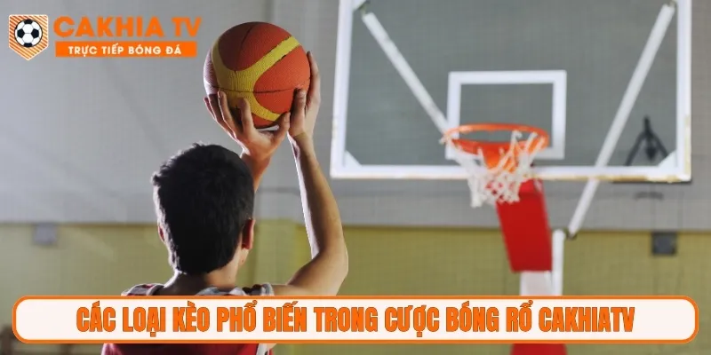 Các loại kèo phổ biến trong cược bóng rổ CakhiaTV