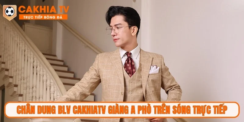 Chân dung BLV Cakhiatv Giàng A Phò trên sóng trực tiếp