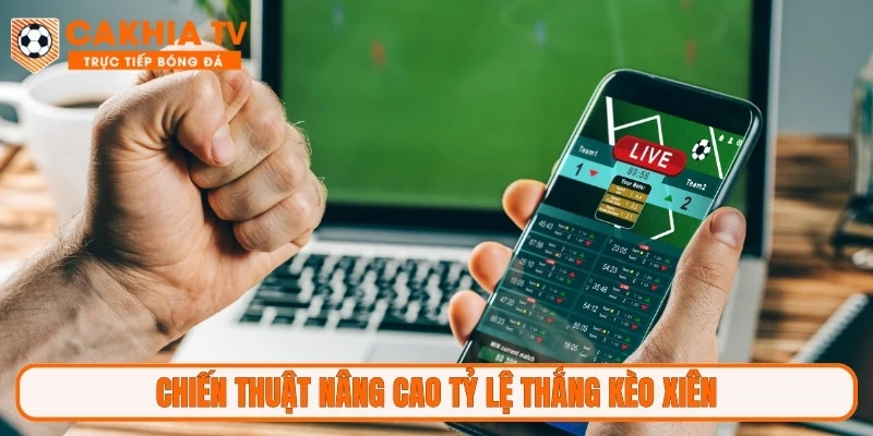 Chiến thuật nâng cao tỷ lệ thắng kèo xiên