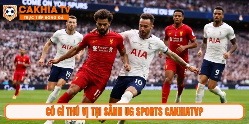 Có gì thú vị tại sảnh UG SPORTS CakhiaTV?