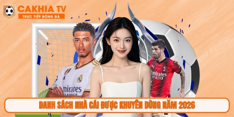 Danh sách nhà cái được khuyên dùng năm 2026