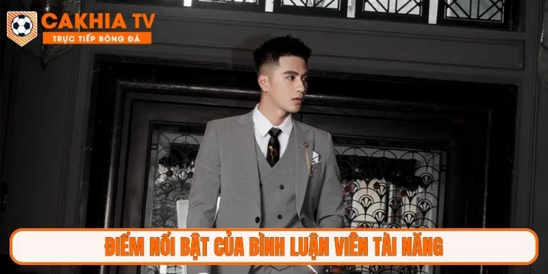 Điểm nổi bật của bình luận viên tài năng