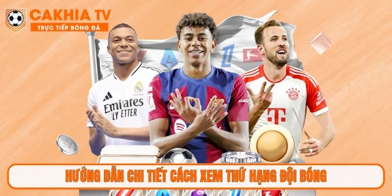 Hướng dẫn chi tiết cách xem thứ hạng đội bóng