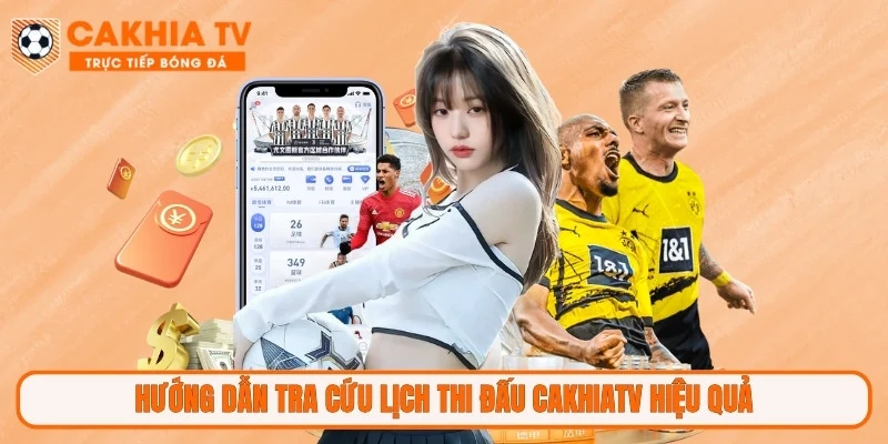 Hướng dẫn tra cứu lịch thi đấu CakhiaTV hiệu quả