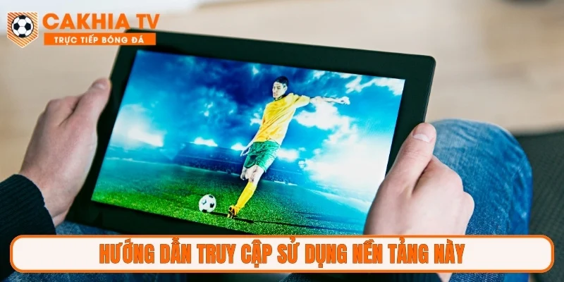 Hướng dẫn truy cập sử dụng nền tảng này