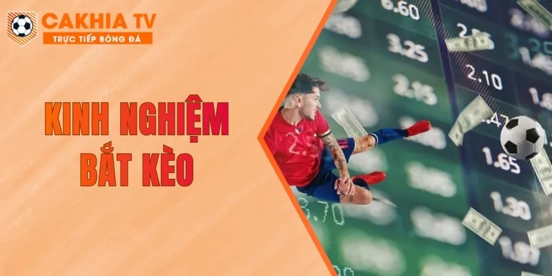 Kinh nghiệm bắt kèo - 3 Bí Kíp Bất Bại Của Dân Chuyên