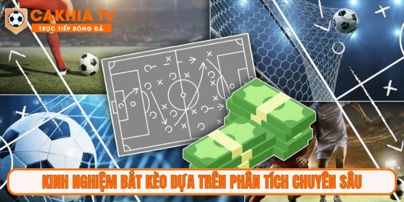 Kinh nghiệm bắt kèo dựa trên phân tích chuyên sâu