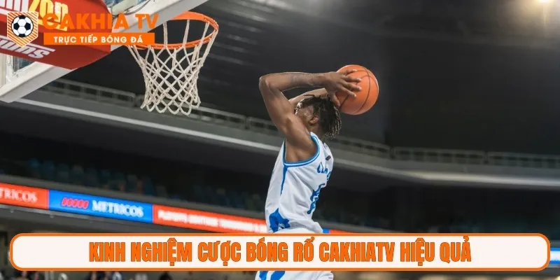 Kinh nghiệm cược bóng rổ CakhiaTV hiệu quả