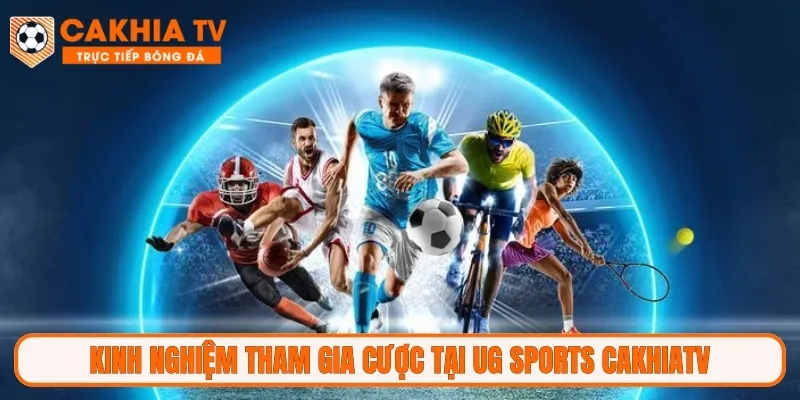 Kinh nghiệm tham gia cược hiệu quả tại UG SPORTS CakhiaTV