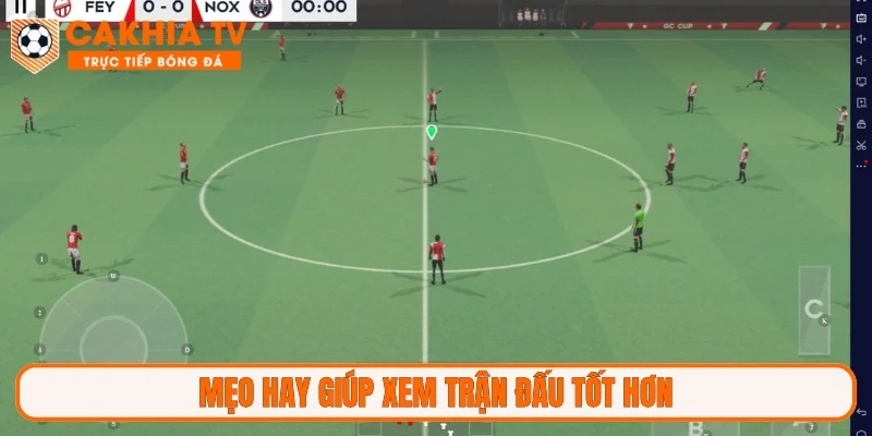 Mẹo hay giúp xem trận đấu tốt hơn