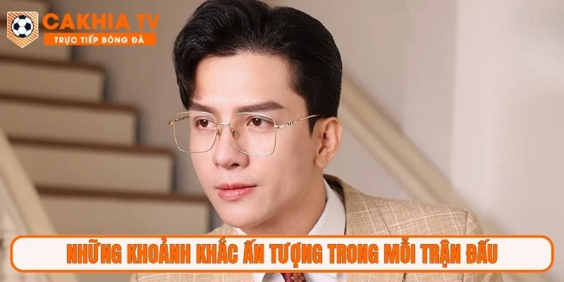 Những khoảnh khắc ấn tượng trong mỗi trận đấu