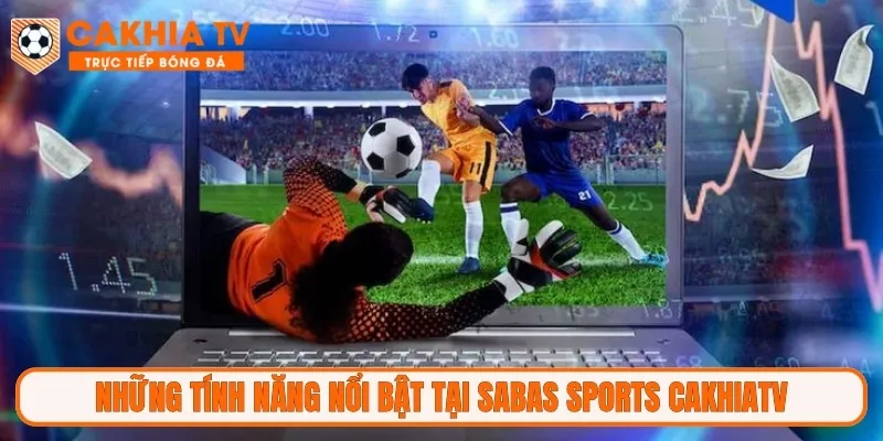 Những tính năng nổi bật tại Sabas Sports CakhiaTV