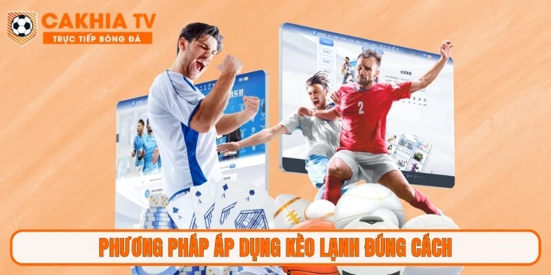 Phương pháp áp dụng kèo lạnh đúng cách