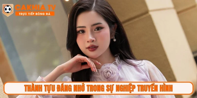 Thành tựu đáng nhớ trong sự nghiệp truyền hình
