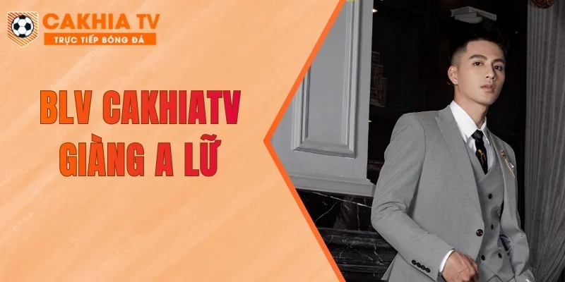 BLV Cakhiatv Giàng A Lữ