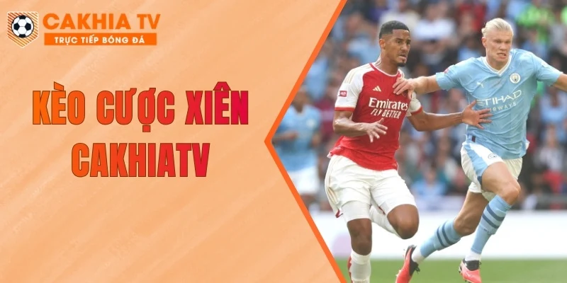 Kèo Cược Xiên CakhiaTV