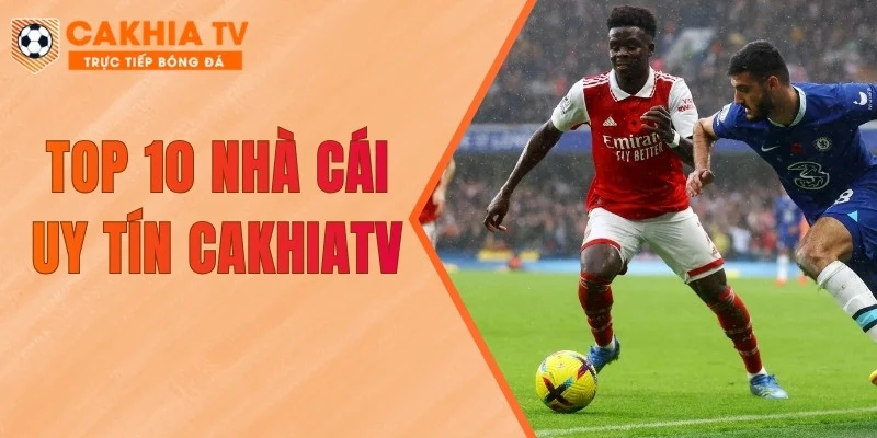 Top 10 Nhà Cái Uy Tín CakhiaTV - Đánh Giá Chi Tiết