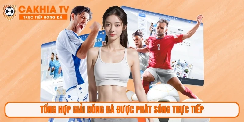 Tổng hợp giải bóng đá được phát sóng trực tiếp