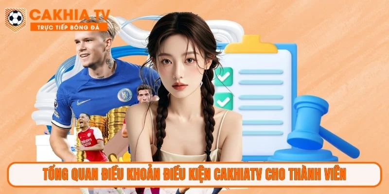 Tổng quan điều khoản điều kiện CakhiaTV cho thành viên