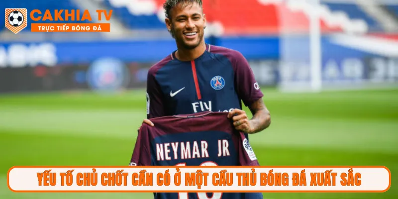 Yếu tố chủ chốt cần có ở một cầu thủ bóng đá xuất sắc